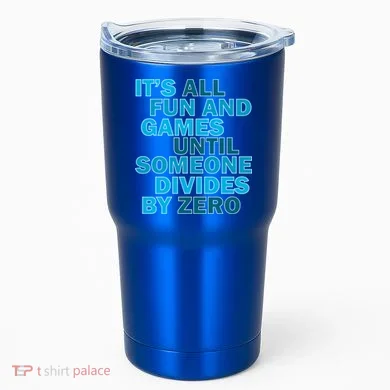 Fun And Games Until Someone Divides By Zero Tumbler