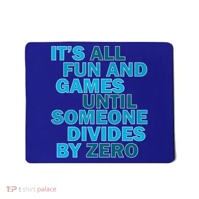 Fun And Games Until Someone Divides By Zero Mousepad