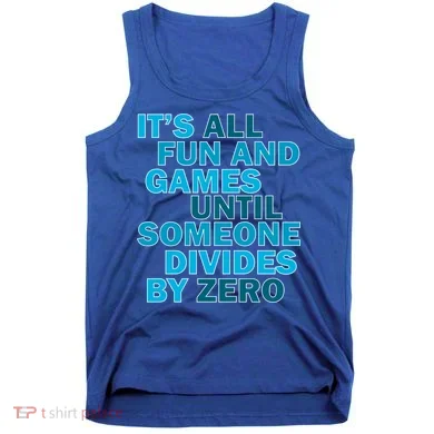 Fun And Games Until Someone Divides By Zero Tank Top