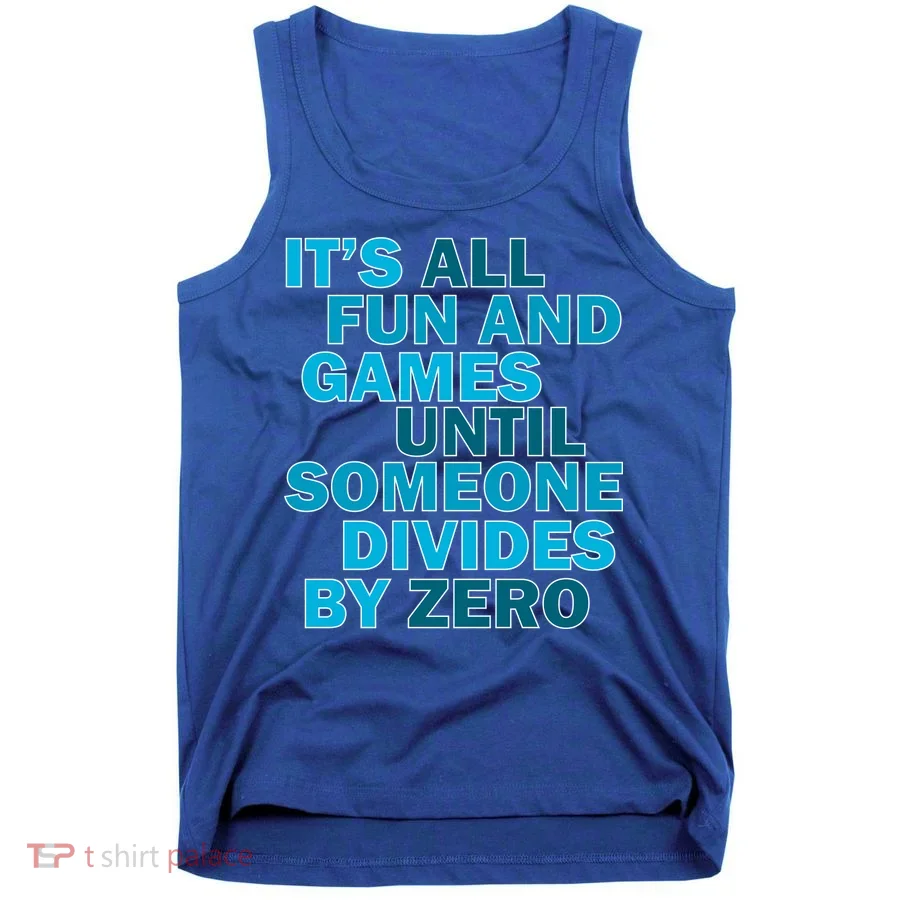 Fun And Games Until Someone Divides By Zero Tank Top
