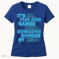 Fun And Games Until Someone Divides By Zero Women's T-Shirt thumb 0