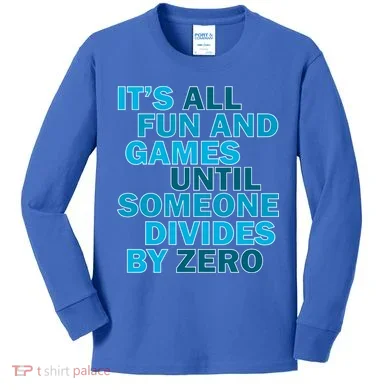 Fun And Games Until Someone Divides By Zero Kids Long Sleeve Shirt