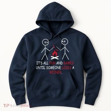 Fun And Games Until Someone Loses A Wiener Hoodie