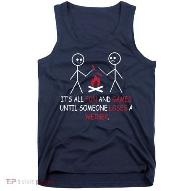 Fun And Games Until Someone Loses A Wiener Tank Top