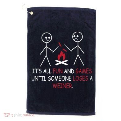 Fun And Games Until Someone Loses A Wiener Golf Towel