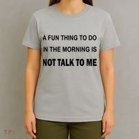 Fun Thing To Do In The Morning Is Not Talk To Me Sarcastic T-Shirt thumb 4