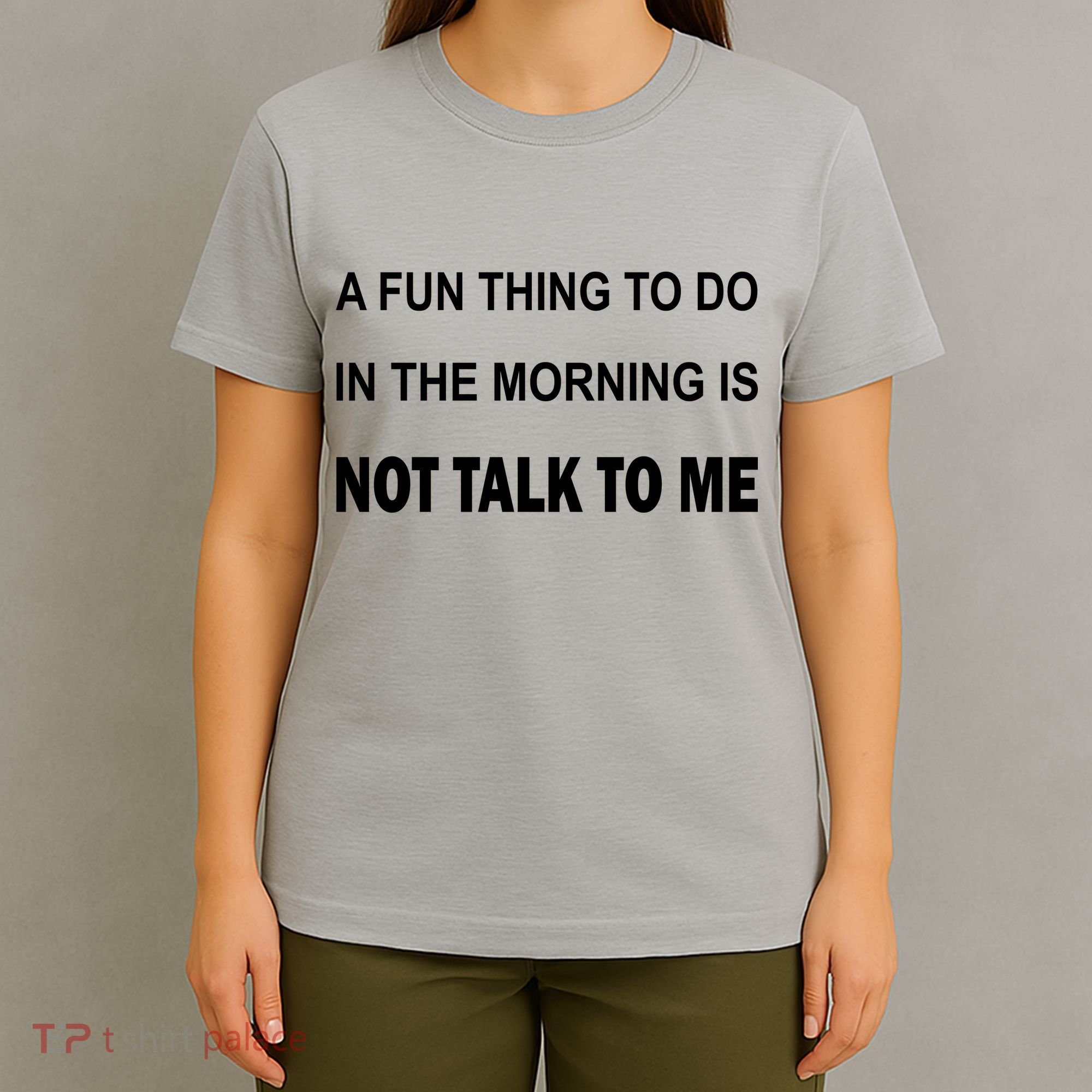 Fun Thing To Do In The Morning Is Not Talk To Me Sarcastic T-Shirt