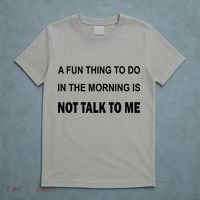 Fun Thing To Do In The Morning Is Not Talk To Me Sarcastic T-Shirt thumb 5