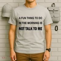 Fun Thing To Do In The Morning Is Not Talk To Me Sarcastic T-Shirt thumb 6