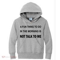 Fun Thing To Do In The Morning Is Not Talk To Me Sarcastic Kids Hoodie thumb 0