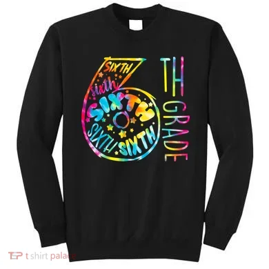 Fun Tye Dyed Sixth 6th Grade Sweatshirt