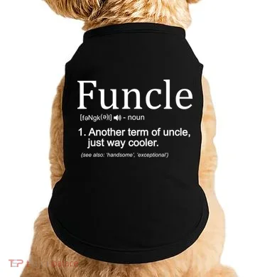 Funcle Definition Another Term For Uncle Just Way Cooler Doggie Tank