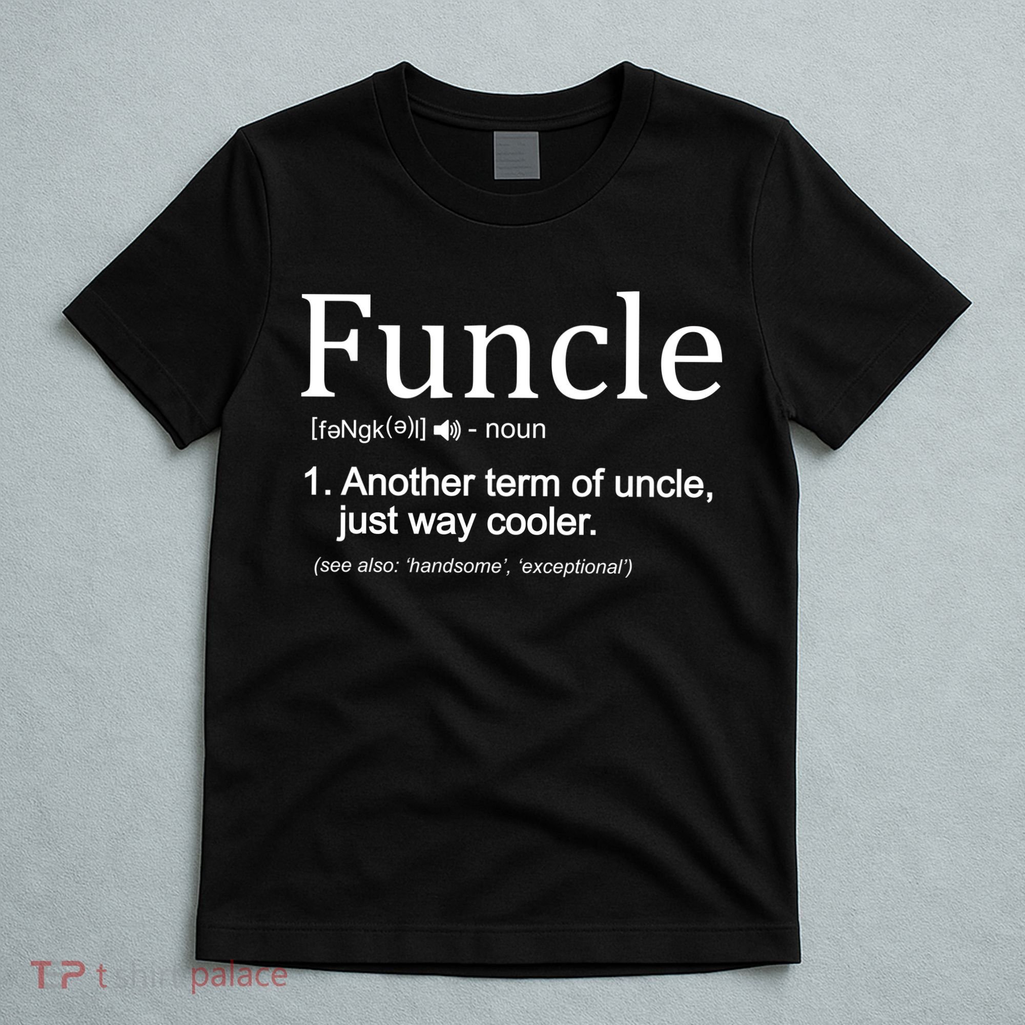 Funcle Definition Another Term For Uncle Just Way Cooler T-Shirt