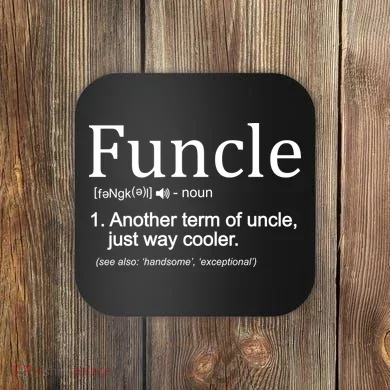 Funcle Definition Another Term For Uncle Just Way Cooler Coaster