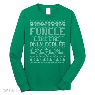 Funcle Like A Dad Only Cooler Ugly Christmas  Long Sleeve Shirt
