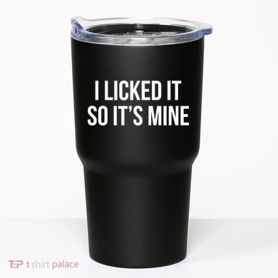 Funny - I Licked It So It's Mine Tumbler
