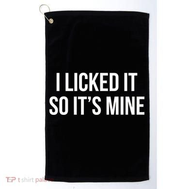 Funny - I Licked It So It's Mine Golf Towel
