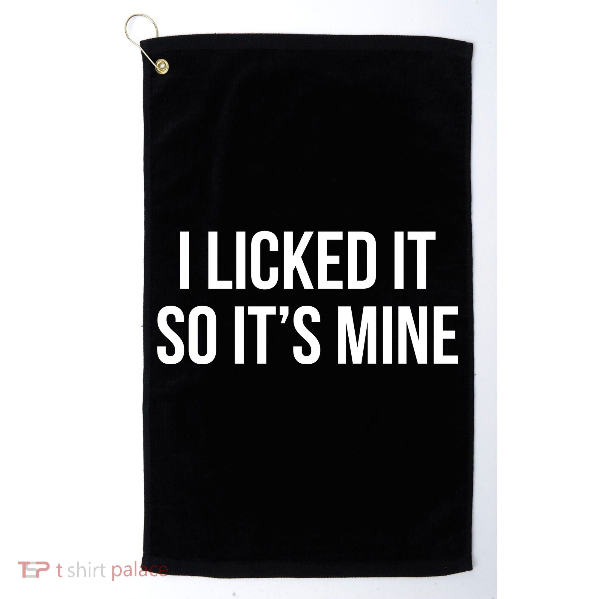 Funny - I Licked It So It's Mine Golf Towel