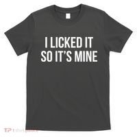 Funny - I Licked It So It's Mine T-Shirt thumb 0