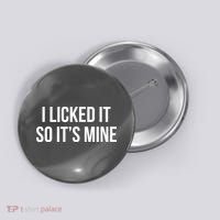 Funny - I Licked It So It's Mine Button thumb 0