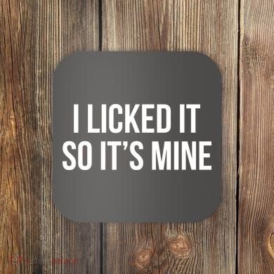 Funny - I Licked It So It's Mine Coaster