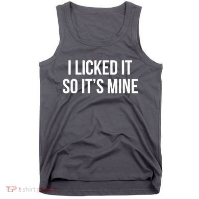 Funny - I Licked It So It's Mine Tank Top