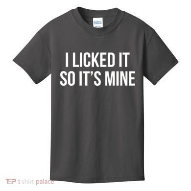 Funny - I Licked It So It's Mine Kids T-Shirt