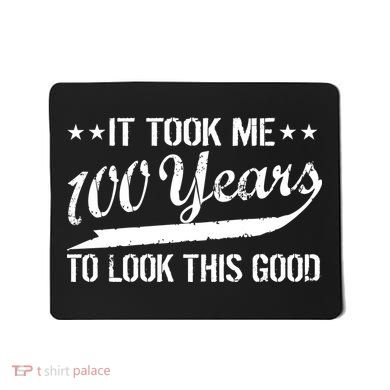 Funny 100th Birthday: It Took Me 100 Years To Look This Good Mousepad