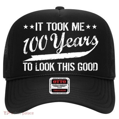Funny 100th Birthday: It Took Me 100 Years To Look This Good Hat
