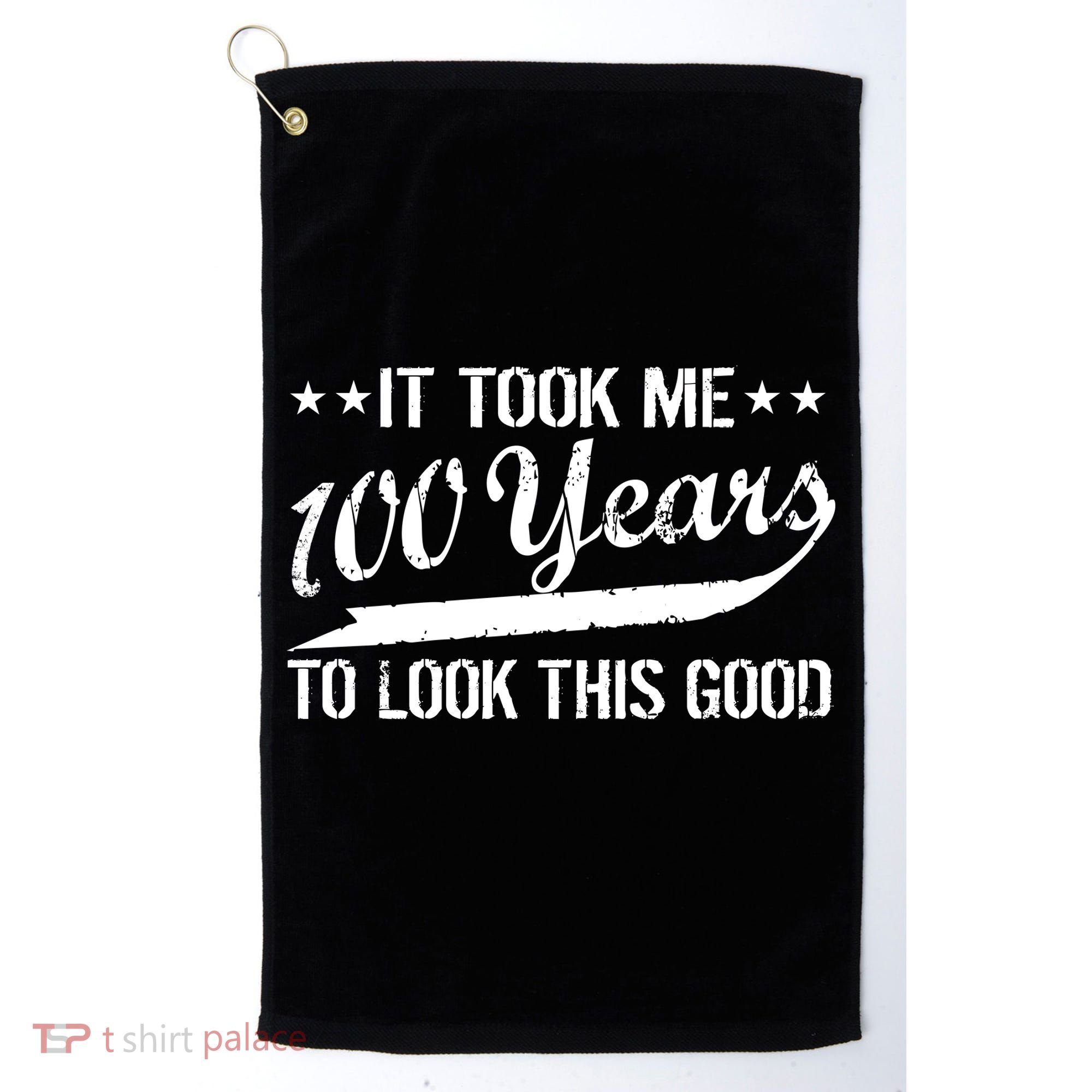 Funny 100th Birthday: It Took Me 100 Years To Look This Good Golf Towel