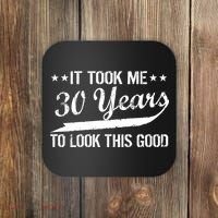 Funny 30th Birthday: It Took Me 30 Years To Look This Good Coaster thumb 0