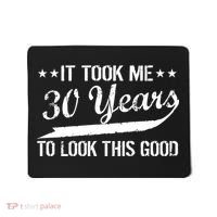 Funny 30th Birthday: It Took Me 30 Years To Look This Good Mousepad thumb 0