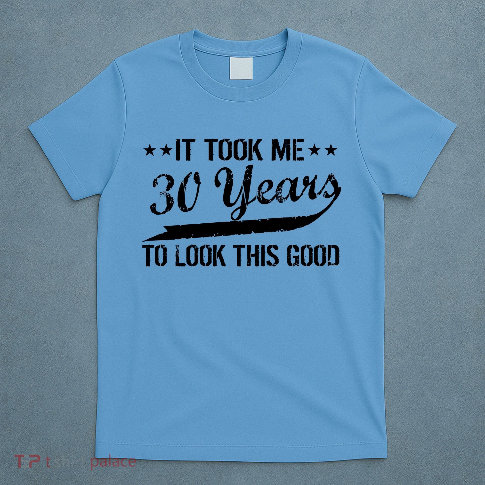 Funny 30th Birthday: It Took Me 30 Years To Look This Good T-Shirt