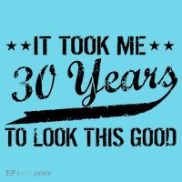 Funny 30th Birthday: It Took Me 30 Years To Look This Good T-Shirt thumb 6