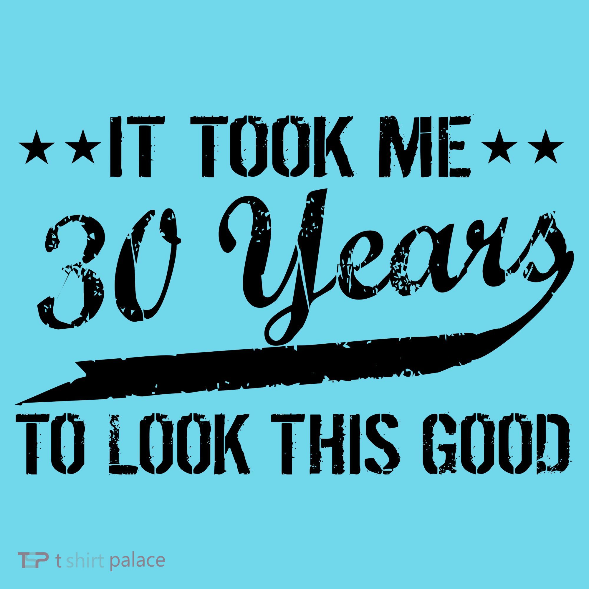 Funny 30th Birthday: It Took Me 30 Years To Look This Good T-Shirt