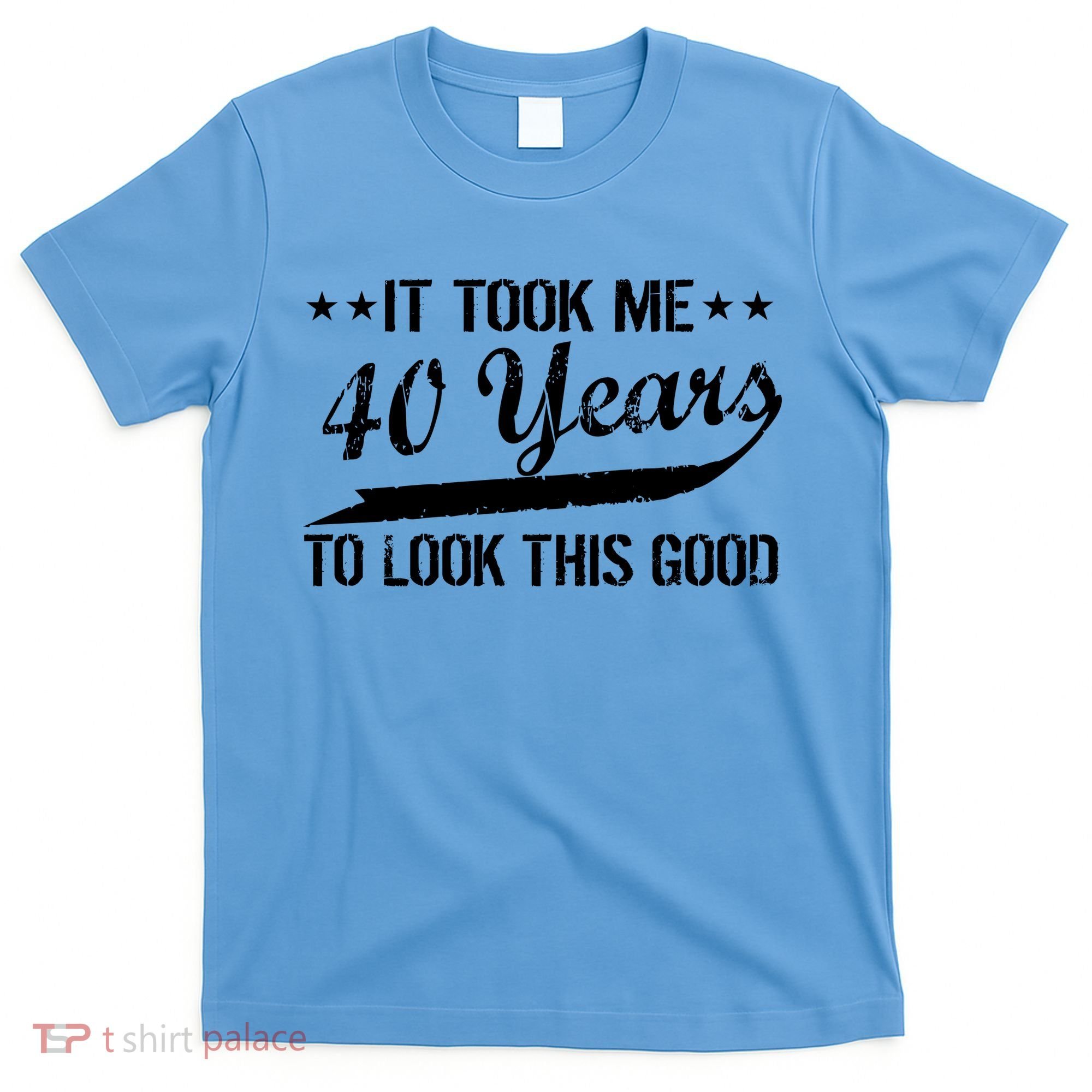 Funny 40th Birthday: It Took Me 40 Years To Look This Good T-Shirt