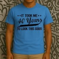 Funny 40th Birthday: It Took Me 40 Years To Look This Good T-Shirt thumb 3
