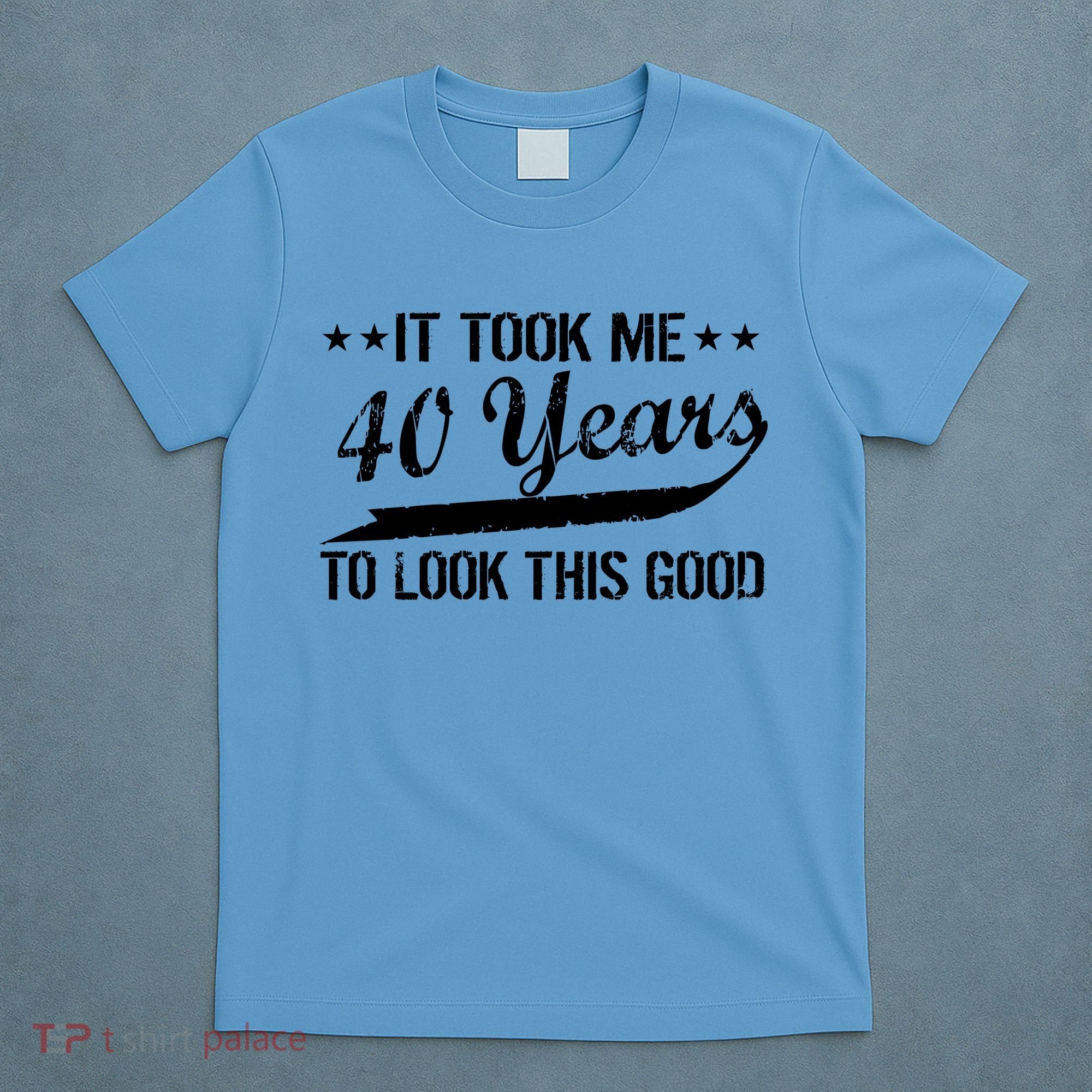 Funny 40th Birthday: It Took Me 40 Years To Look This Good T-Shirt