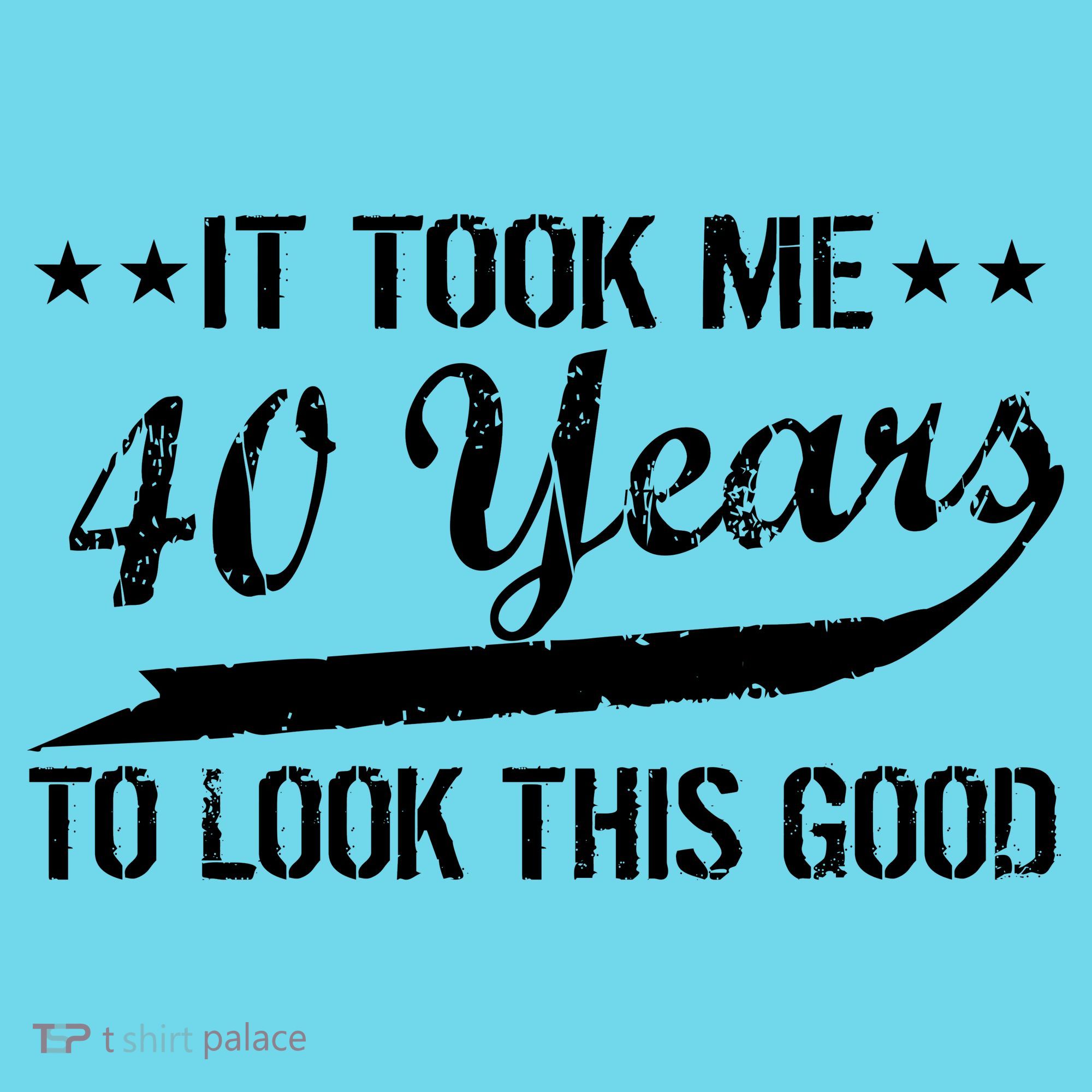 Funny 40th Birthday: It Took Me 40 Years To Look This Good T-Shirt