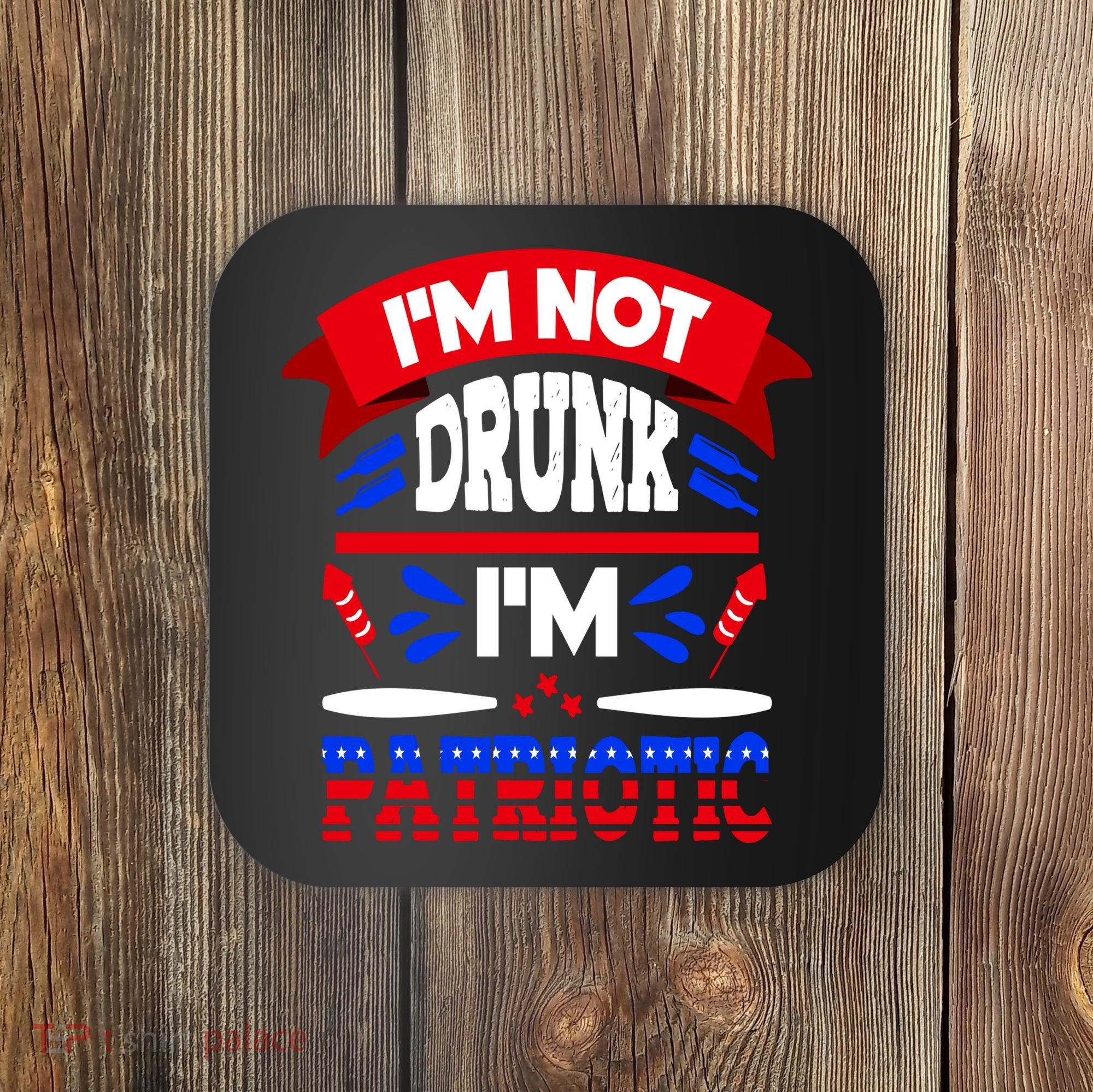 Funny 4th of July Not Drunk Patriotic Coaster