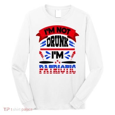 Funny 4th of July Not Drunk Patriotic Long Sleeve Shirt