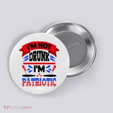 Funny 4th of July Not Drunk Patriotic Button