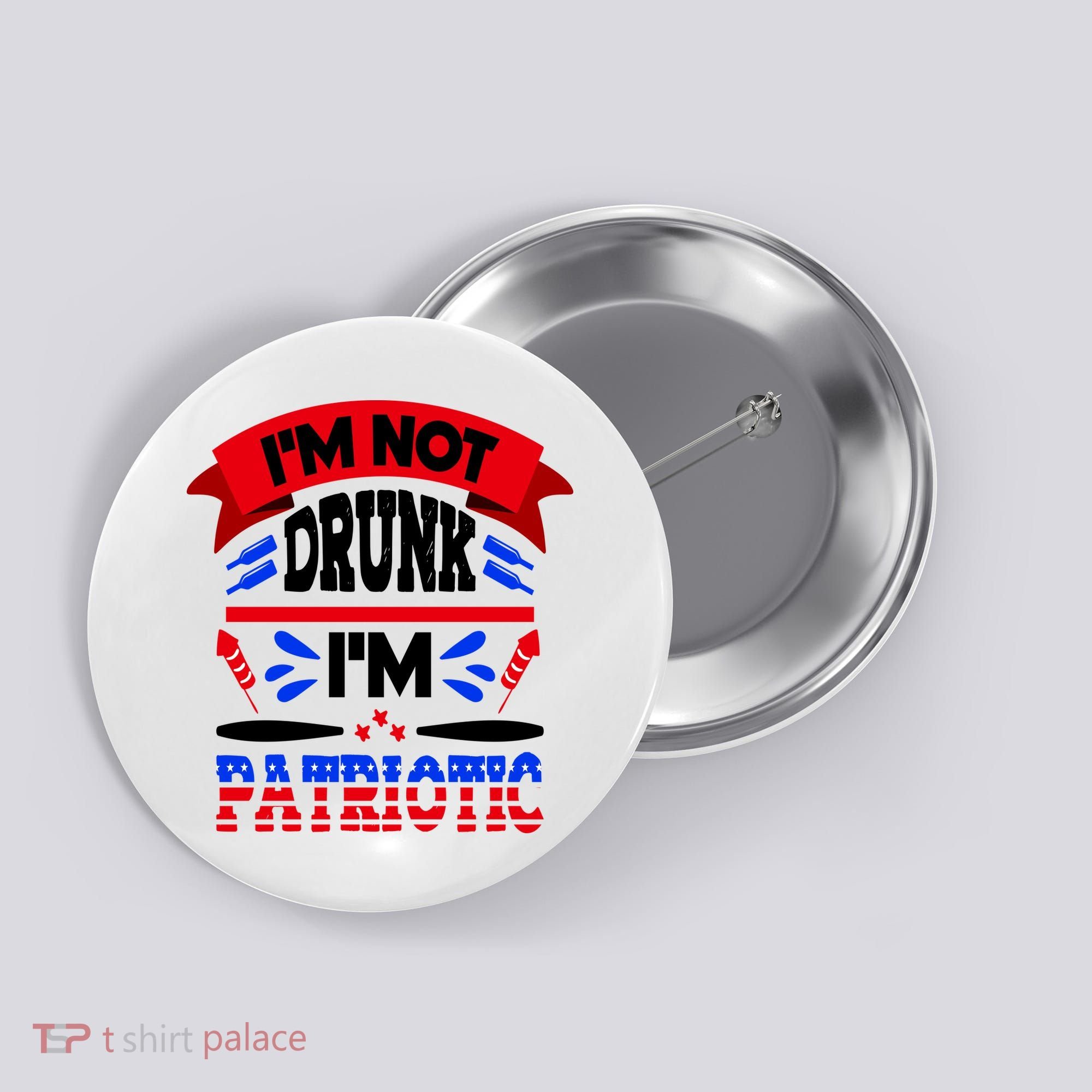 Funny 4th of July Not Drunk Patriotic Button