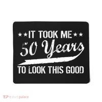 Funny 50th Birthday: It Took Me 50 Years To Look This Good Mousepad thumb 0