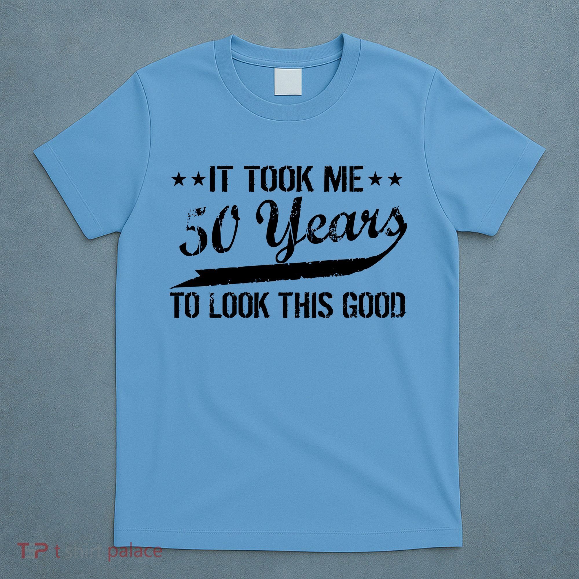 Funny 50th Birthday: It Took Me 50 Years To Look This Good T-Shirt