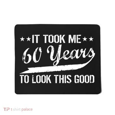 Funny 60th Birthday: It Took Me 60 Years To Look This Good Mousepad