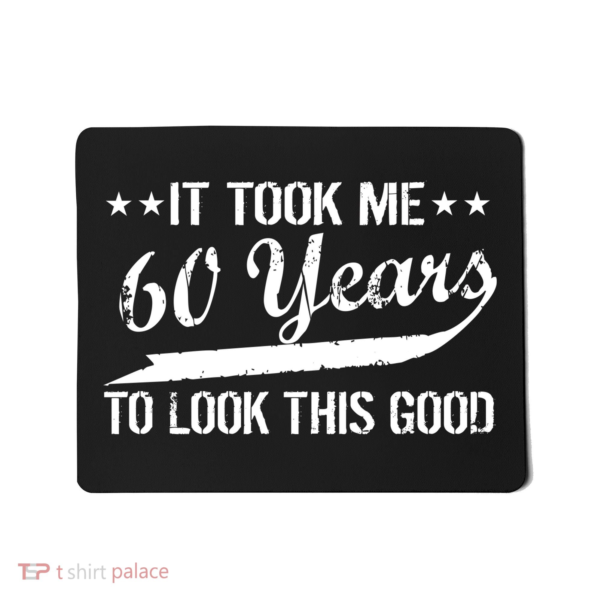 Funny 60th Birthday: It Took Me 60 Years To Look This Good Mousepad