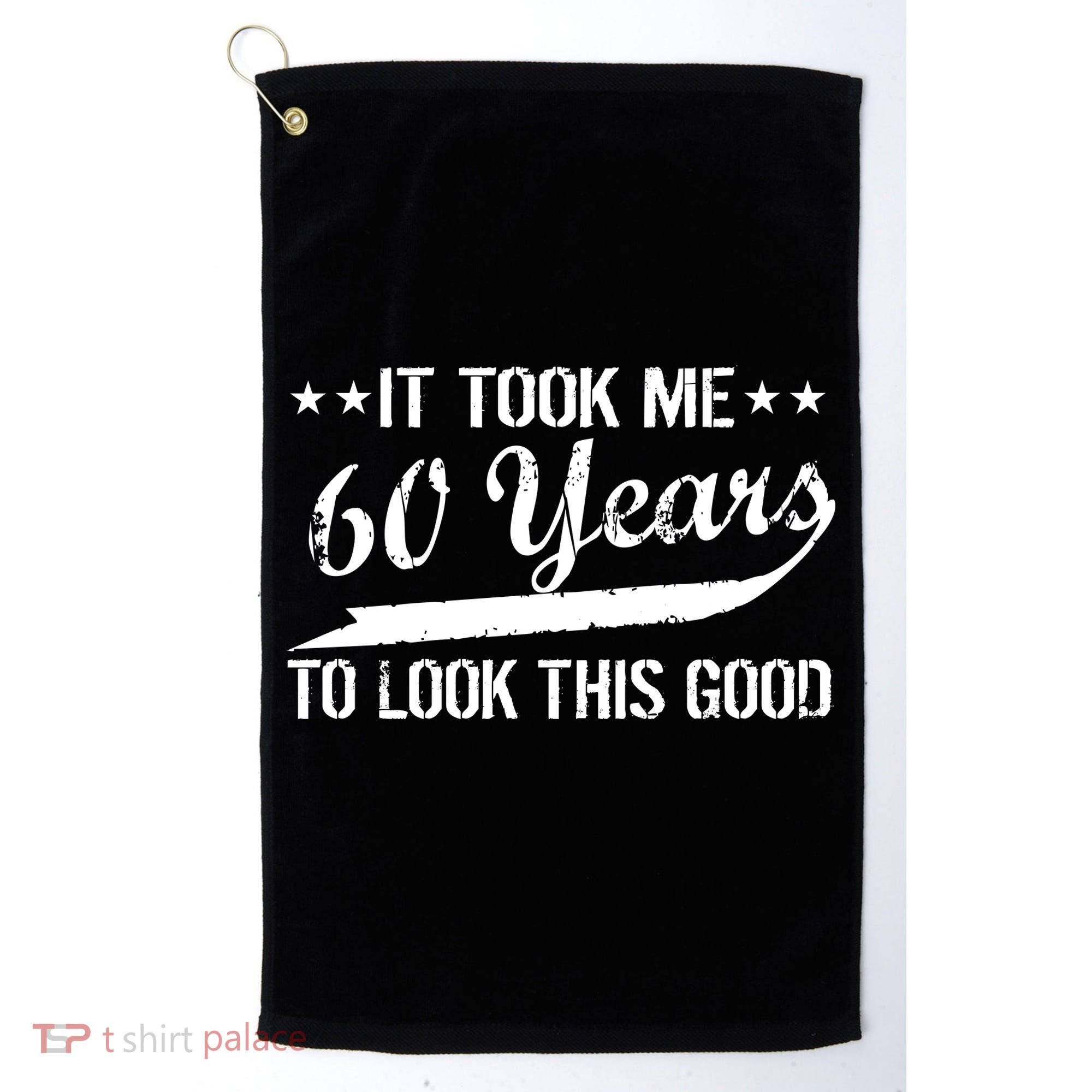 Funny 60th Birthday: It Took Me 60 Years To Look This Good Golf Towel