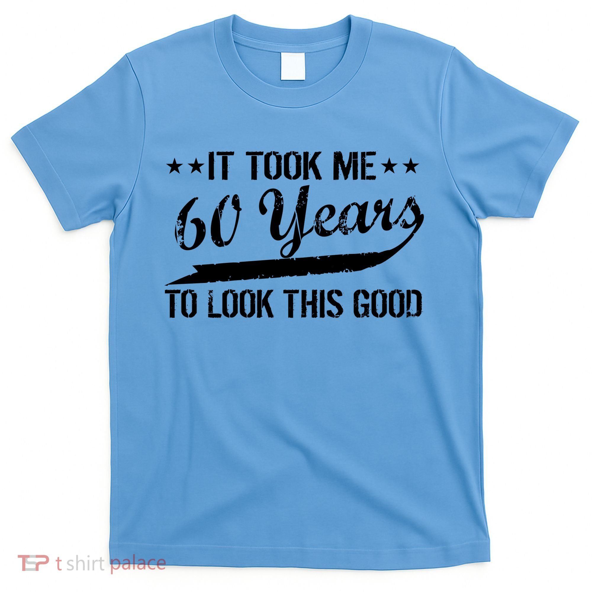 Funny 60th Birthday: It Took Me 60 Years To Look This Good T-Shirt