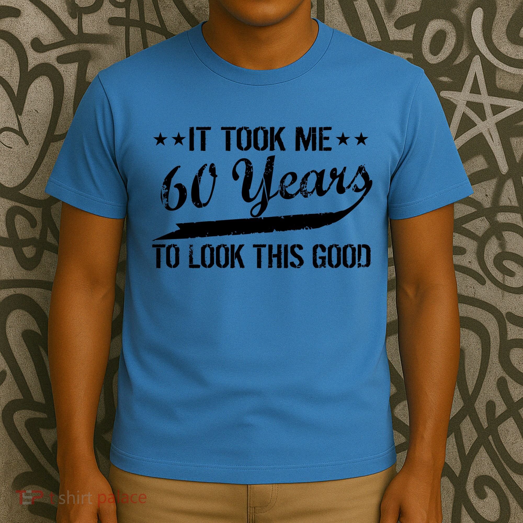 Funny 60th Birthday: It Took Me 60 Years To Look This Good T-Shirt